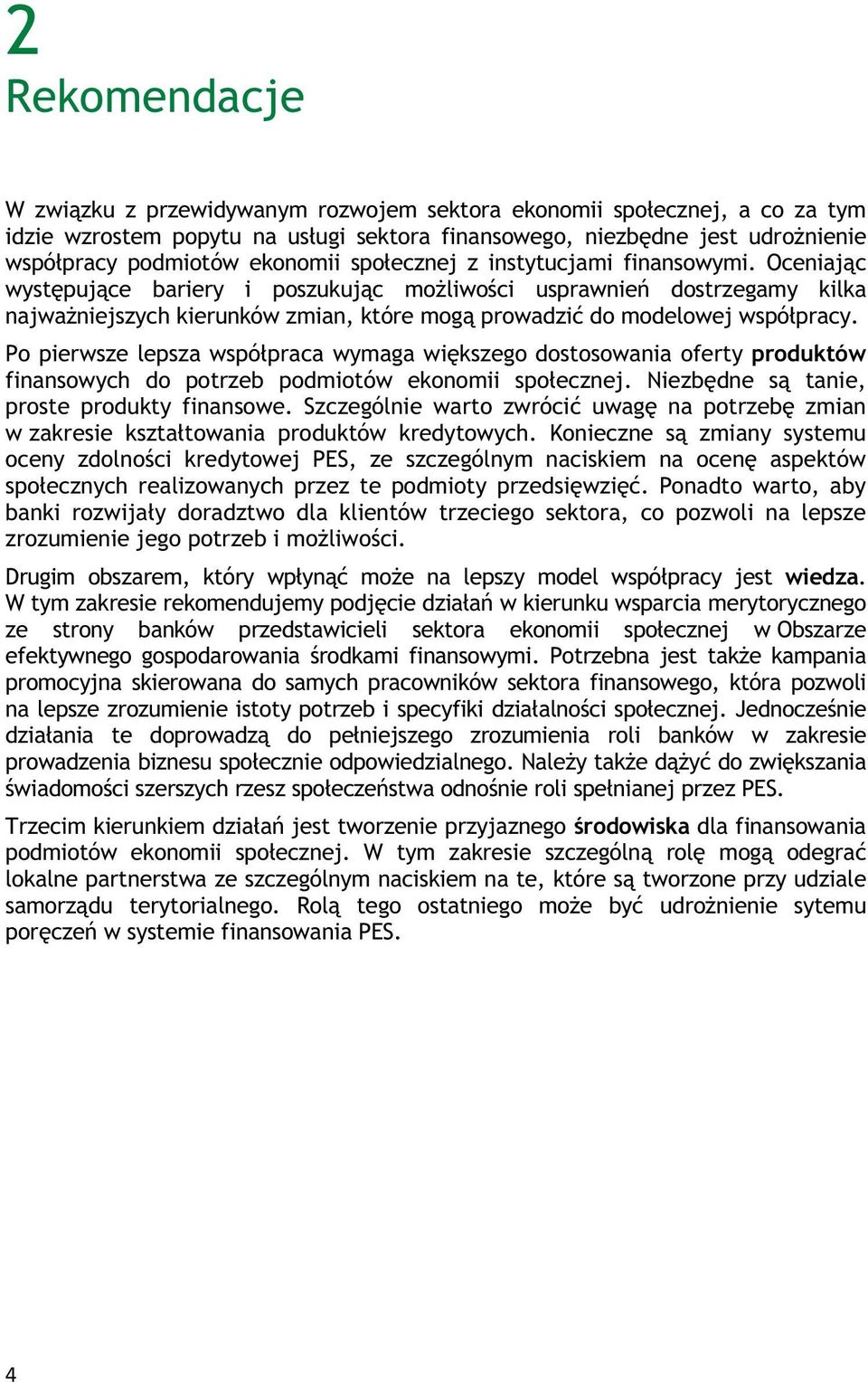 Oceniaj c wyst puj ce bariery i poszukuj c mo liwo ci usprawnie dostrzegamy kilka najwa niejszych kierunków zmian, które mog prowadzi do modelowej wspó pracy.