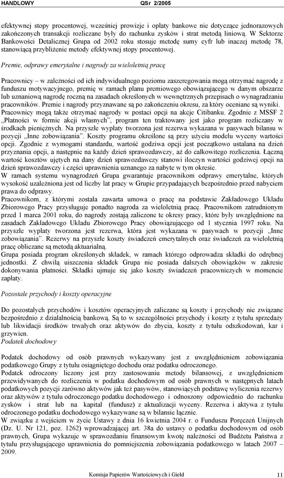 Premie, odprawy emerytalne i nagrody za wieloletnią pracę Pracownicy w zależności od ich indywidualnego poziomu zaszeregowania mogą otrzymać nagrodę z funduszu motywacyjnego, premię w ramach planu