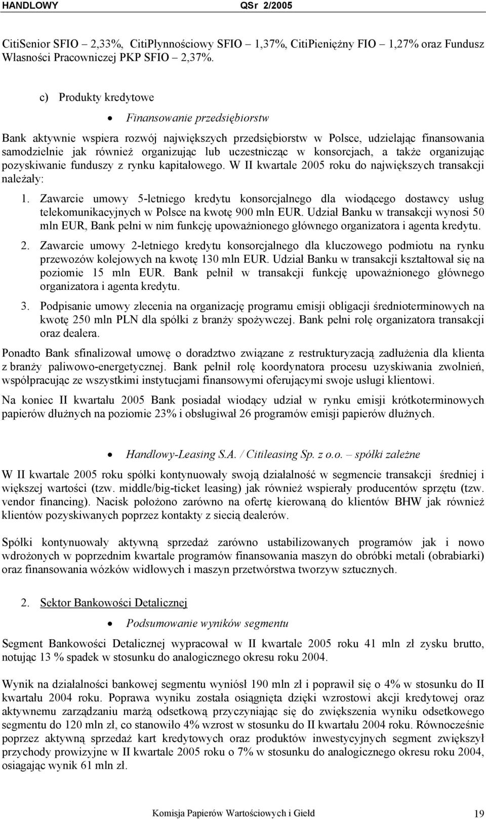 konsorcjach, a także organizując pozyskiwanie funduszy z rynku kapitałowego. W II kwartale 2005 roku do największych transakcji należały: 1.