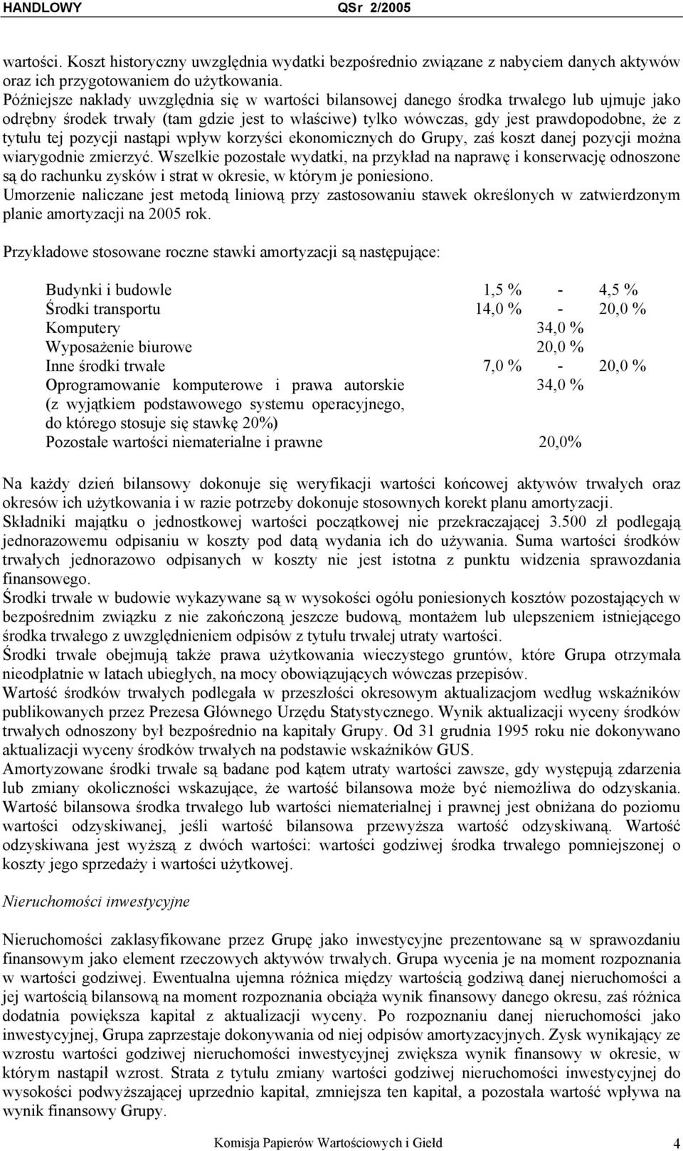 tej pozycji nastąpi wpływ korzyści ekonomicznych do Grupy, zaś koszt danej pozycji można wiarygodnie zmierzyć.