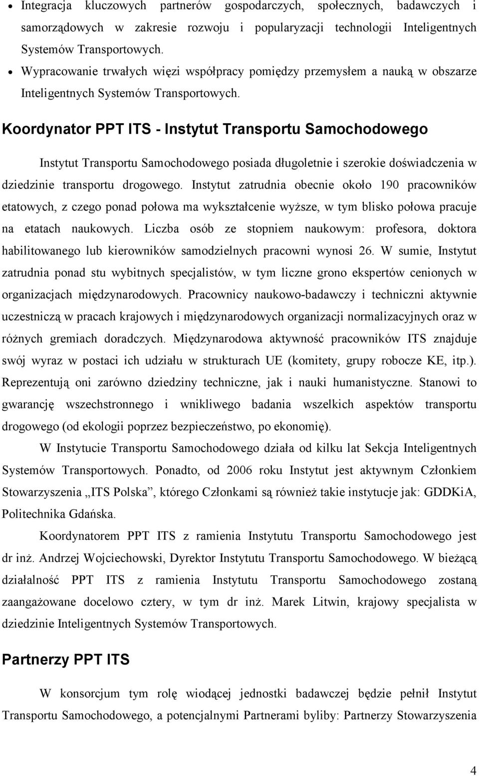 Koordynator PPT ITS - Instytut Transportu Samochodowego Instytut Transportu Samochodowego posiada długoletnie i szerokie doświadczenia w dziedzinie transportu drogowego.