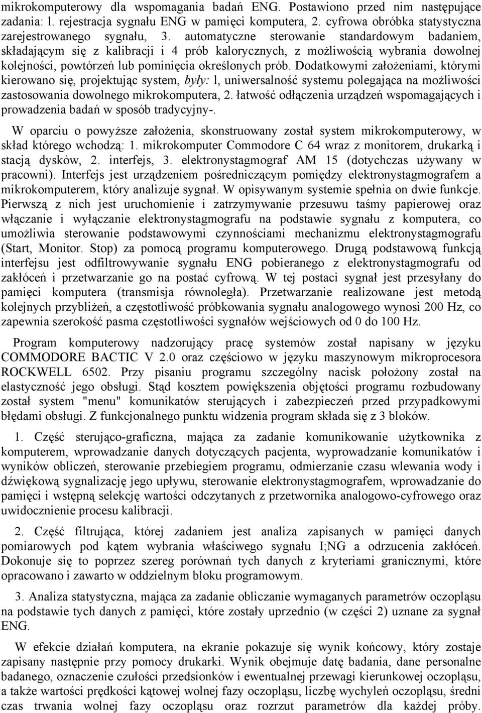 Dodatkowymi założeniami, którymi kierowano się, projektując system, były: l, uniwersalność systemu polegająca na możliwości zastosowania dowolnego mikrokomputera, 2.