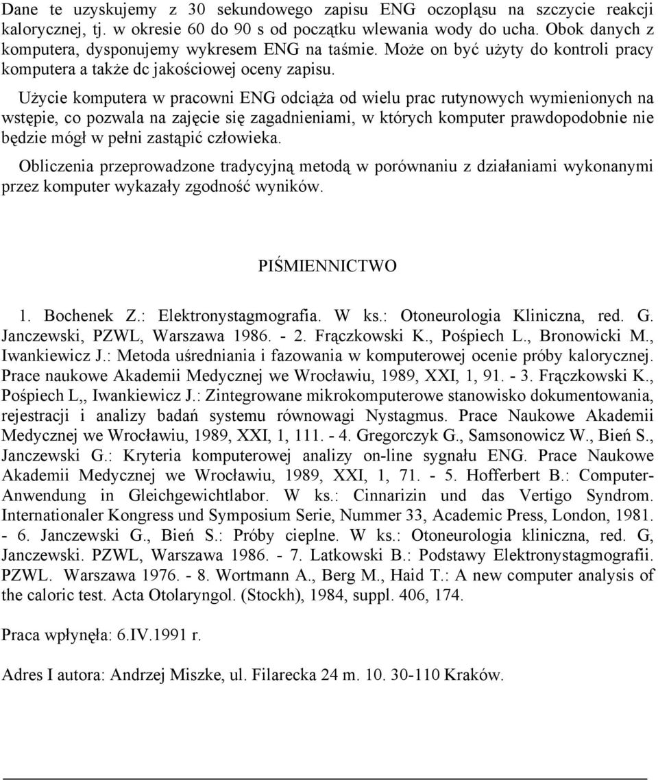 Użycie komputera w pracowni ENG odciąża od wielu prac rutynowych wymienionych na wstępie, co pozwala na zajęcie się zagadnieniami, w których komputer prawdopodobnie nie będzie mógł w pełni zastąpić