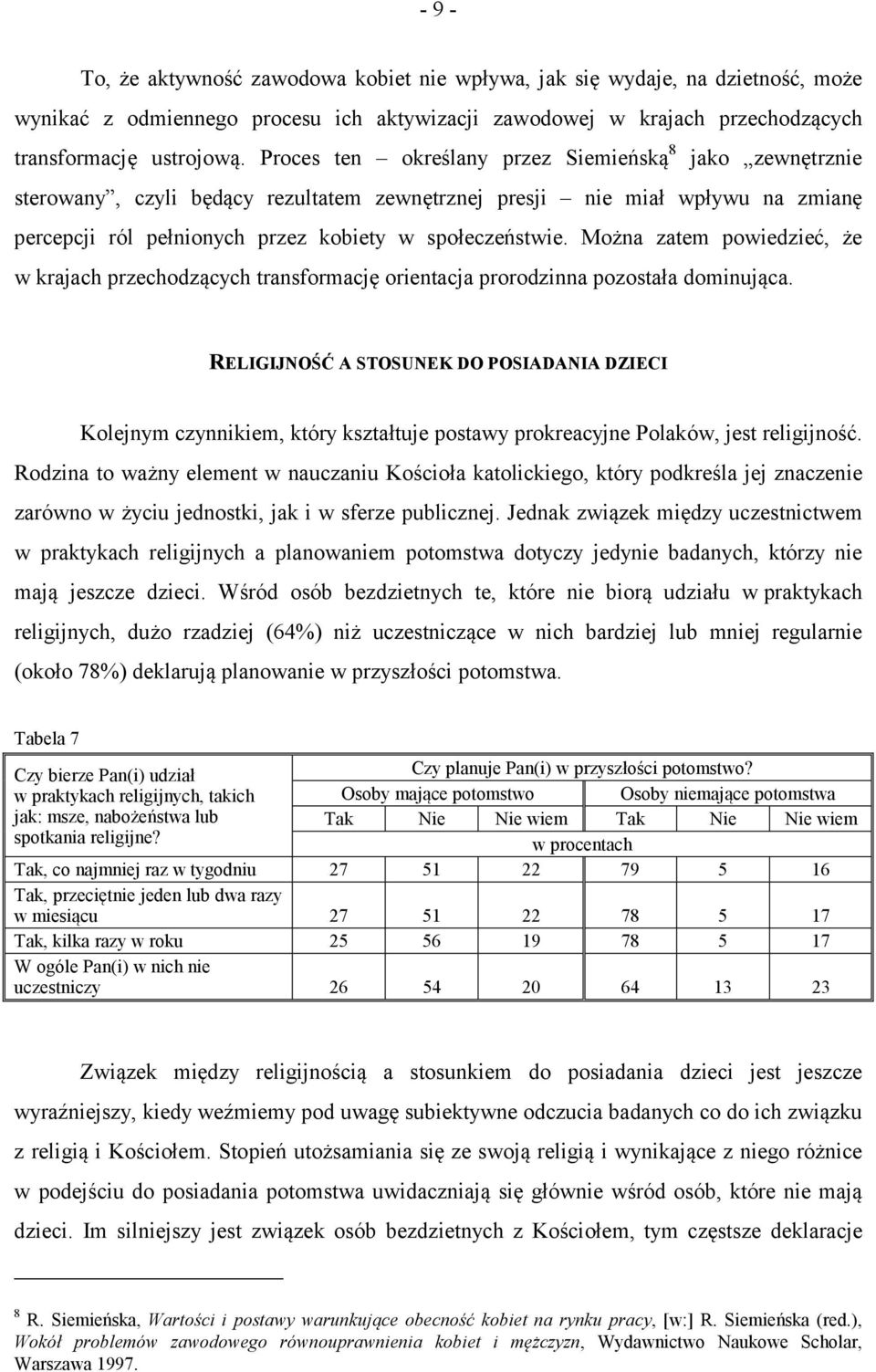 Można zatem powiedzieć, że w krajach przechodzących transformację orientacja prorodzinna pozostała dominująca.