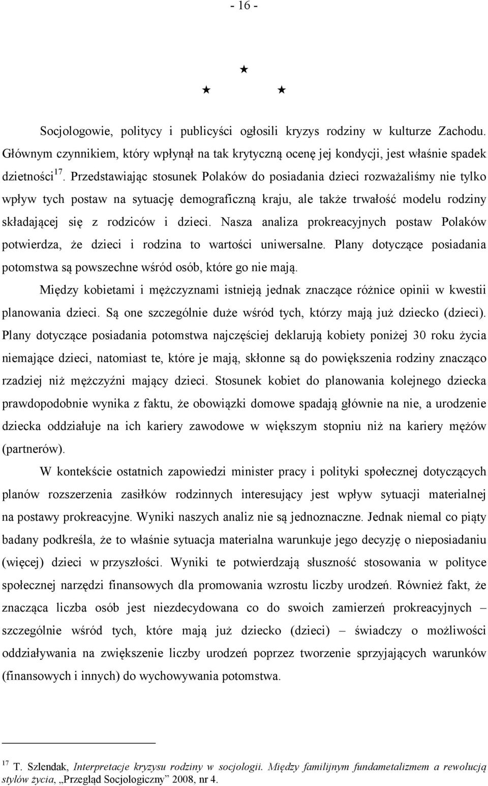 Nasza analiza prokreacyjnych postaw Polaków potwierdza, że dzieci i rodzina to wartości uniwersalne. Plany dotyczące posiadania potomstwa są powszechne wśród osób, które go nie mają.