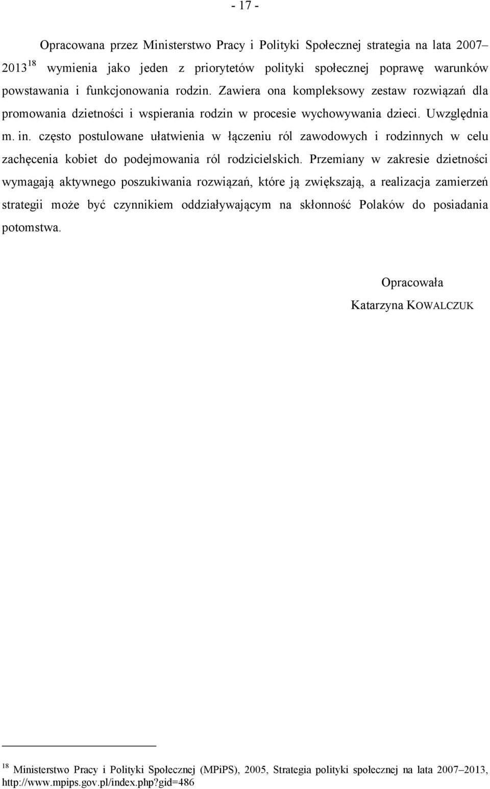 często postulowane ułatwienia w łączeniu ról zawodowych i rodzinnych w celu zachęcenia kobiet do podejmowania ról rodzicielskich.