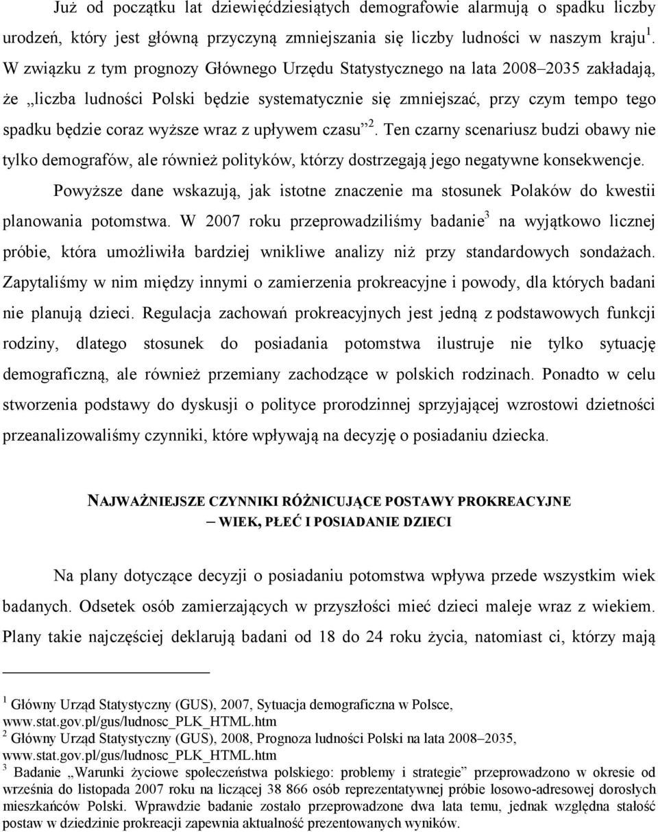 wraz z upływem czasu 2. Ten czarny scenariusz budzi obawy nie tylko demografów, ale również polityków, którzy dostrzegają jego negatywne konsekwencje.