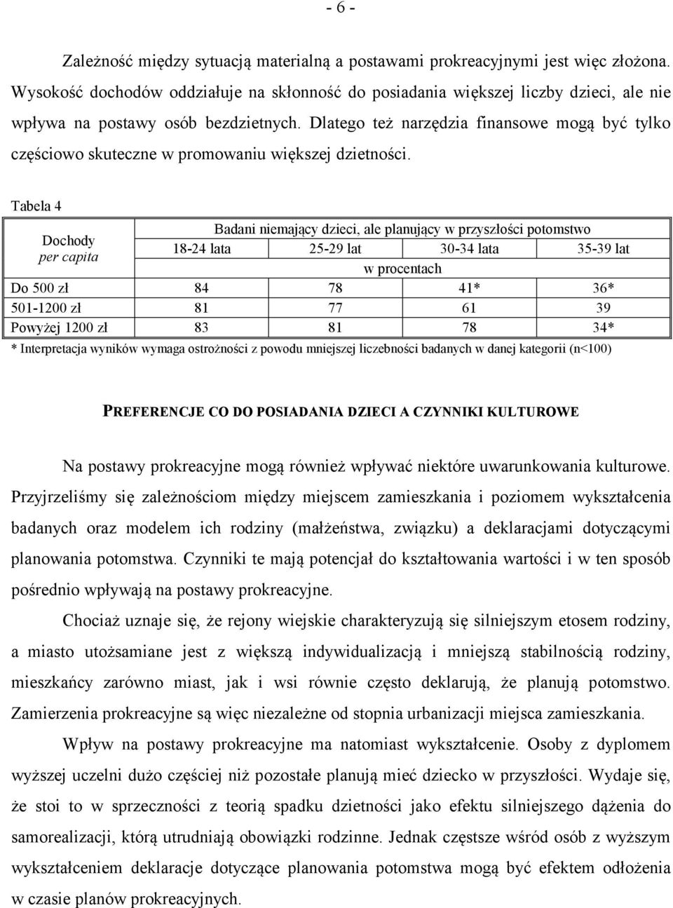 Dlatego też narzędzia finansowe mogą być tylko częściowo skuteczne w promowaniu większej dzietności.