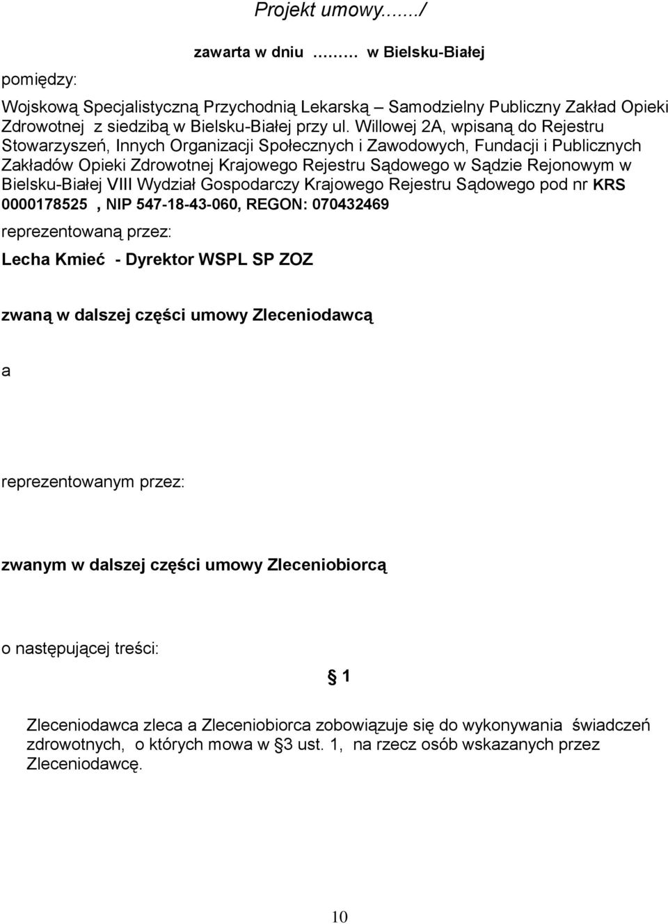 Bielsku-Białej VIII Wydział Gospodarczy Krajowego Rejestru Sądowego pod nr KRS 0000178525, NIP 547-18-43-060, REGON: 070432469 reprezentowaną przez: Lecha Kmieć - Dyrektor WSPL SP ZOZ zwaną w dalszej