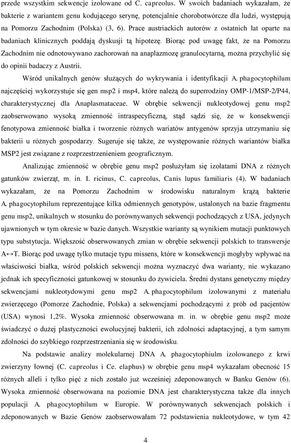 Prace austriackich autorów z ostatnich lat oparte na badaniach klinicznych poddają dyskusji tą hipotezę.