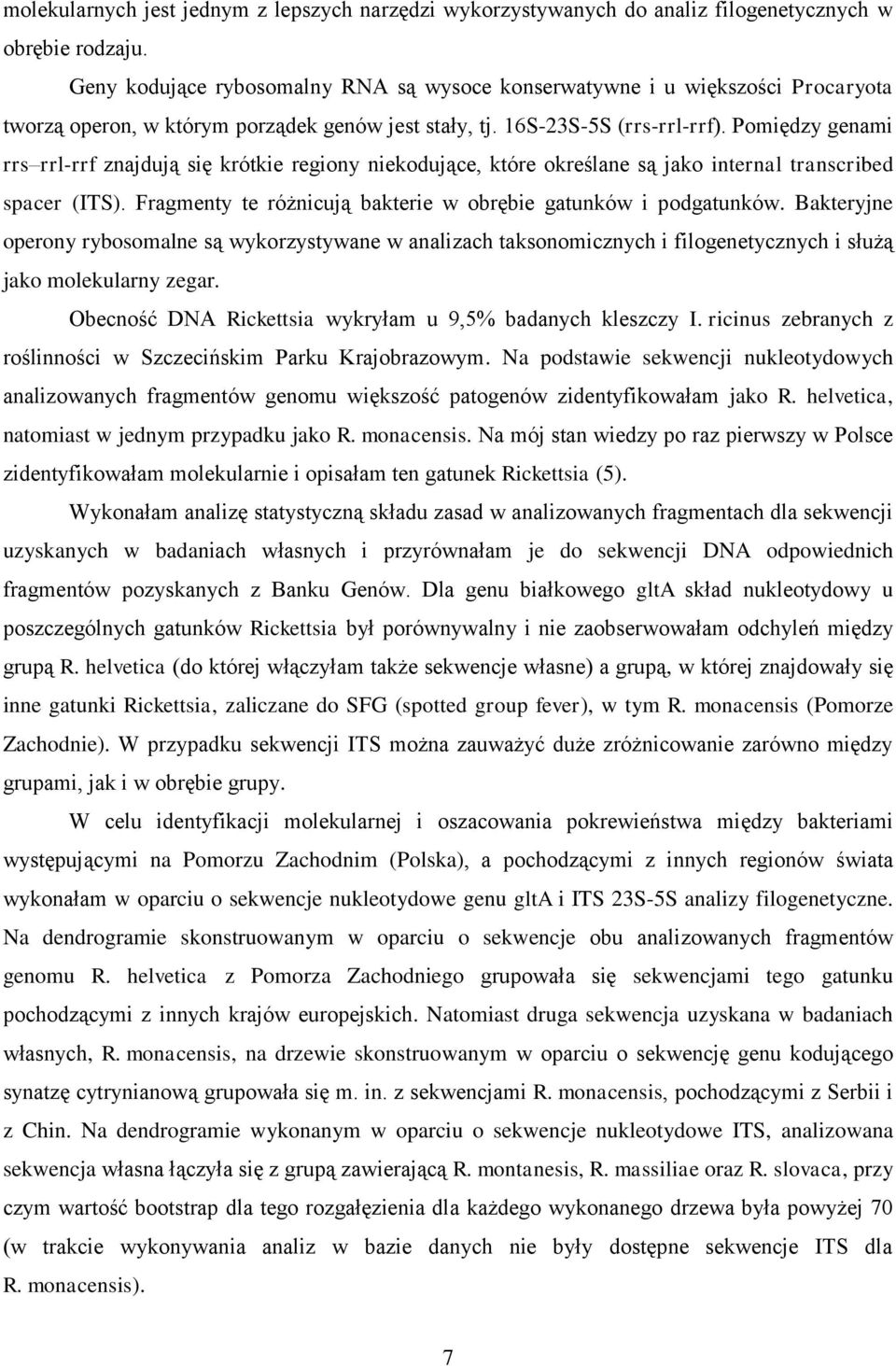 Pomiędzy genami rrs rrl-rrf znajdują się krótkie regiony niekodujące, które określane są jako internal transcribed spacer (ITS). Fragmenty te różnicują bakterie w obrębie gatunków i podgatunków.