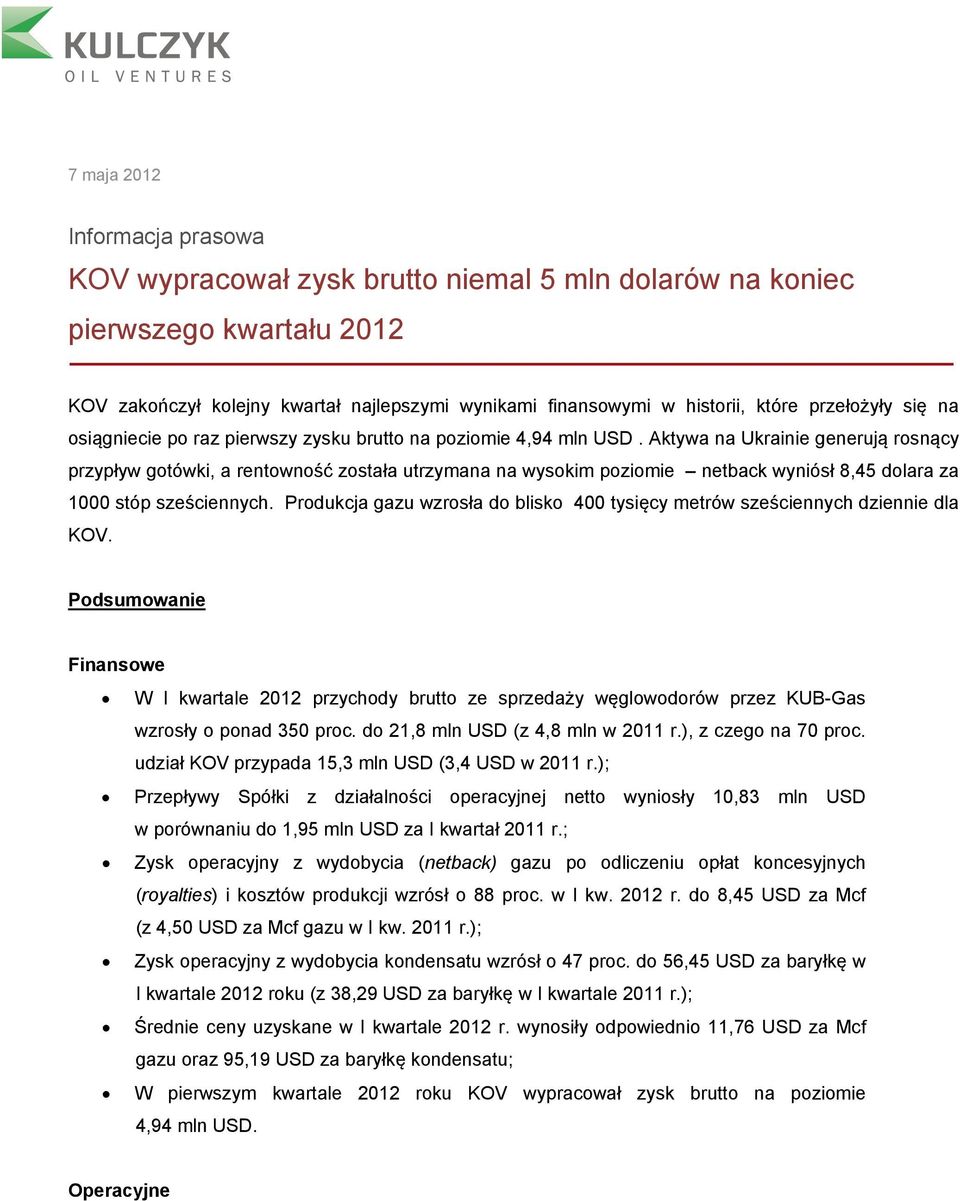 Aktywa na Ukrainie generują rosnący przypływ gotówki, a rentowność została utrzymana na wysokim poziomie netback wyniósł 8,45 dolara za 1000 stóp sześciennych.