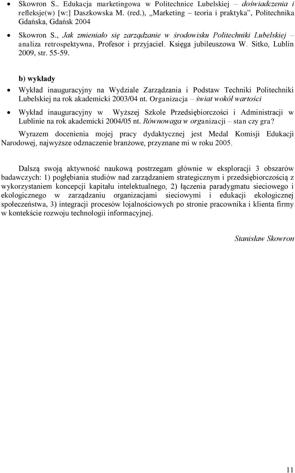 b) wykłady Wykład inauguracyjny na Wydziale Zarządzania i Podstaw Techniki Politechniki Lubelskiej na rok akademicki 2003/04 nt.