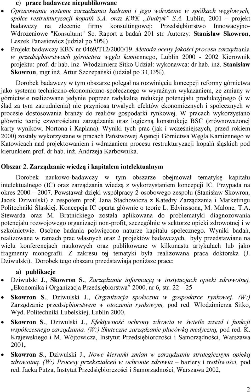 Autorzy: Stanisław Skowron, Leszek Panasiewicz (udział po 50%) Projekt badawczy KBN nr 0469/T12/2000/19.