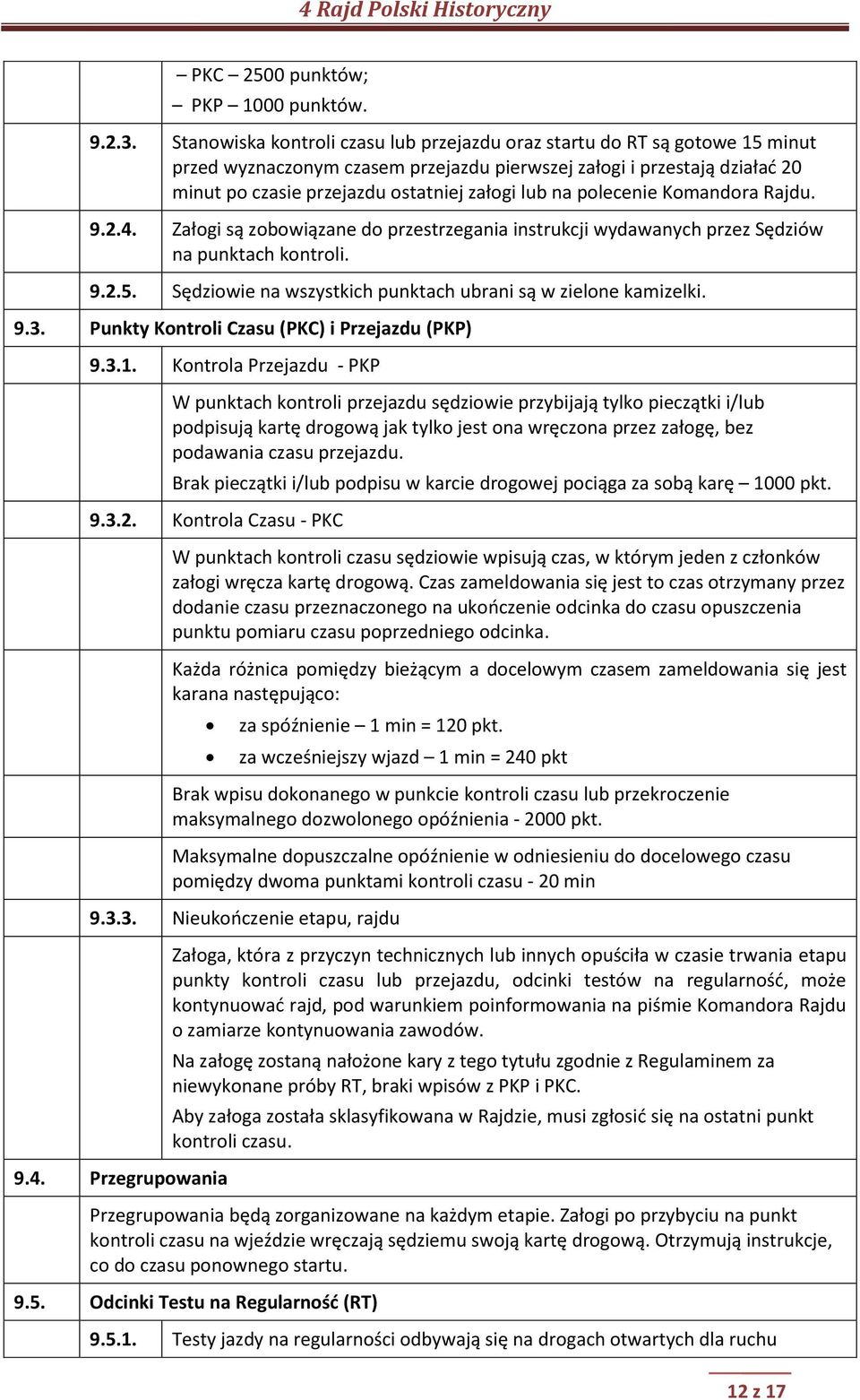 na polecenie Komandora Rajdu. 9.2.4. Załogi są zobowiązane do przestrzegania instrukcji wydawanych przez Sędziów na punktach kontroli. 9.2.5.