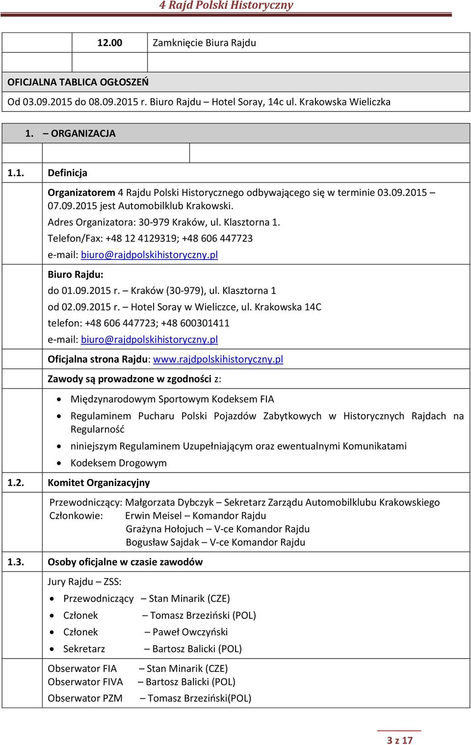 pl Biuro Rajdu: do 01.09.2015 r. Kraków (30-979), ul. Klasztorna 1 od 02.09.2015 r. Hotel Soray w Wieliczce, ul.