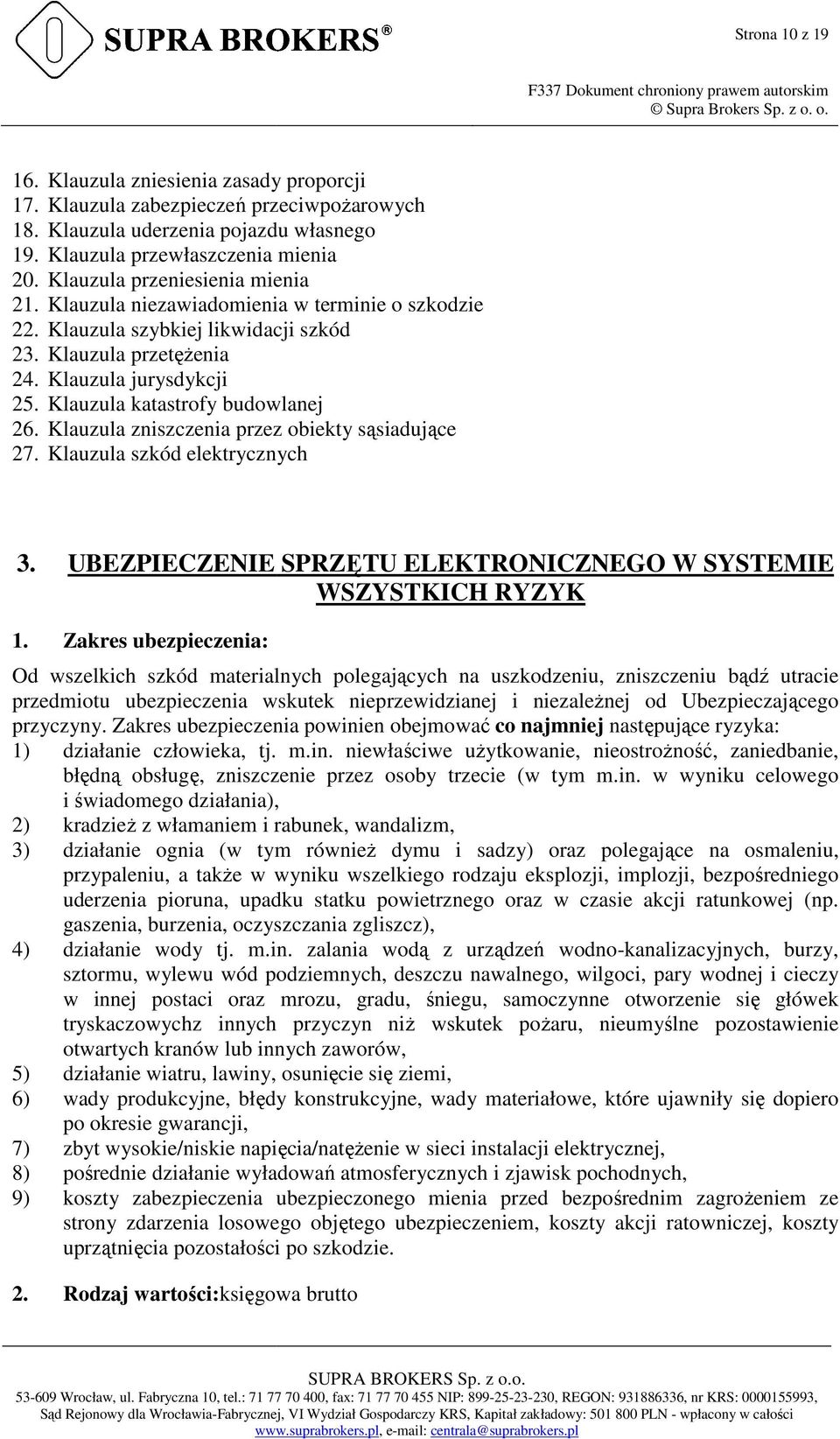 Klauzula katastrofy budowlanej 26. Klauzula zniszczenia przez obiekty sąsiadujące 27. Klauzula szkód elektrycznych 3. UBEZPIECZENIE SPRZĘTU ELEKTRONICZNEGO W SYSTEMIE WSZYSTKICH RYZYK 1.