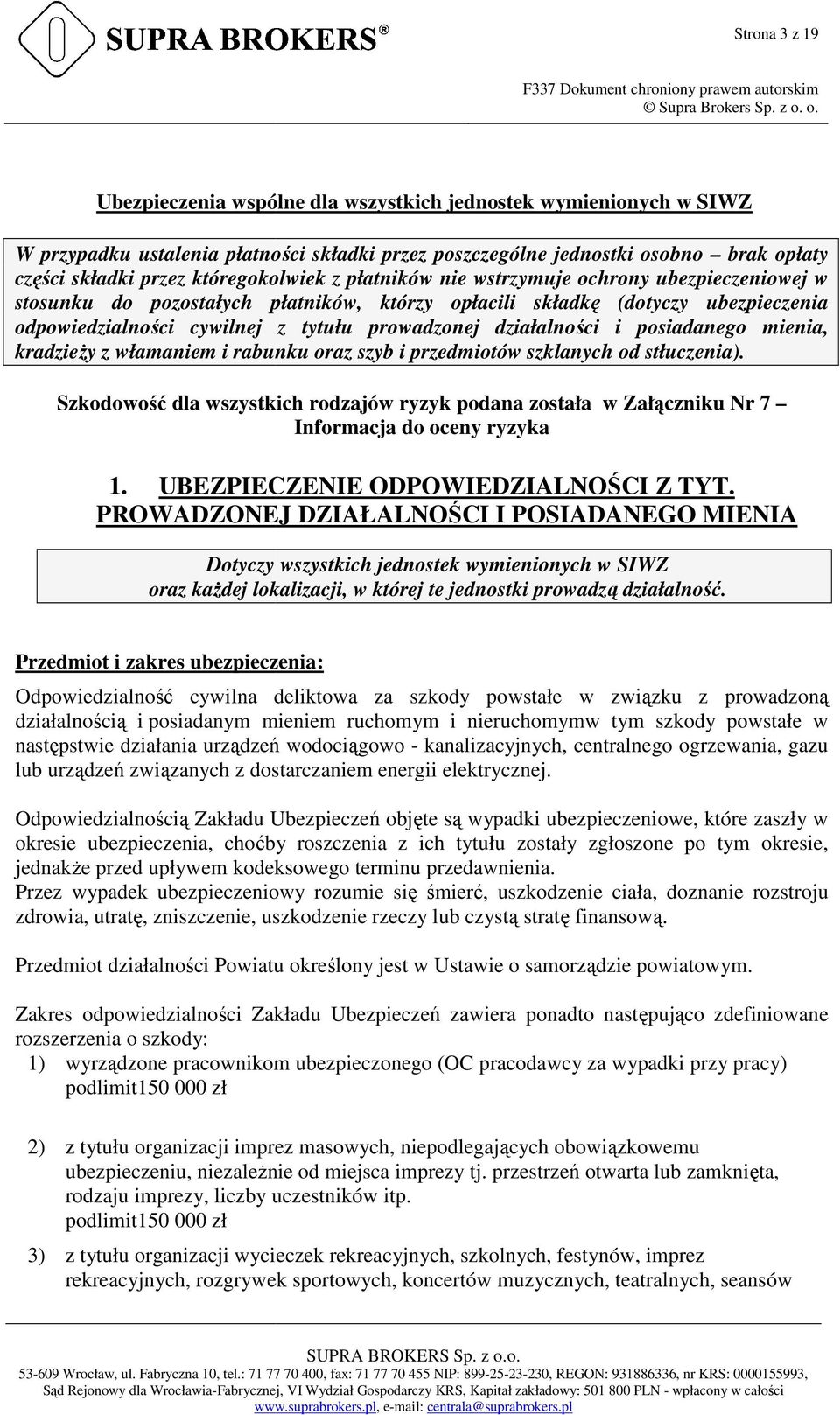 działalności i posiadanego mienia, kradzieży z włamaniem i rabunku oraz szyb i przedmiotów szklanych od stłuczenia).