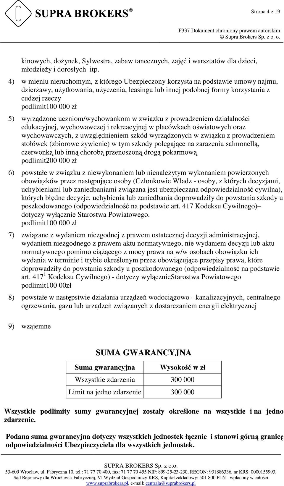 5) wyrządzone uczniom/wychowankom w związku z prowadzeniem działalności edukacyjnej, wychowawczej i rekreacyjnej w placówkach oświatowych oraz wychowawczych, z uwzględnieniem szkód wyrządzonych w