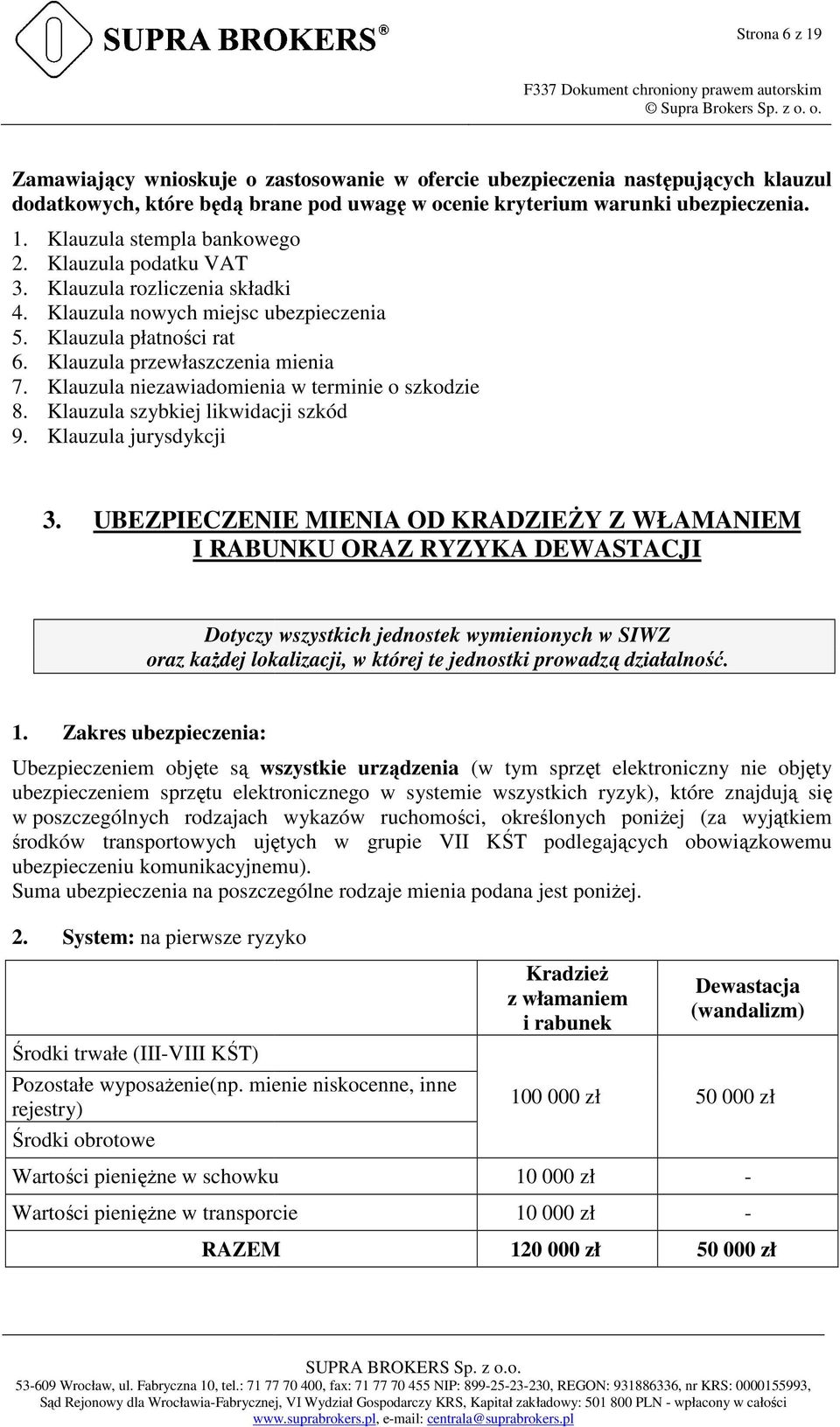 Klauzula niezawiadomienia w terminie o szkodzie 8. Klauzula szybkiej likwidacji szkód 9. Klauzula jurysdykcji 3.