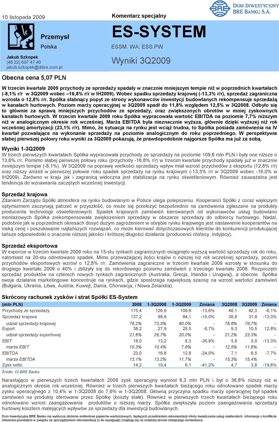 Wobec spadku sprzedaży krajowej (-13,3% r/r), sprzedaż zagraniczna wzrosła o 12,8% r/r. Spółka słabnący popyt ze strony wykonawców inwestycji budowlanych rekompensuje sprzedażą w kanałach hurtowych.