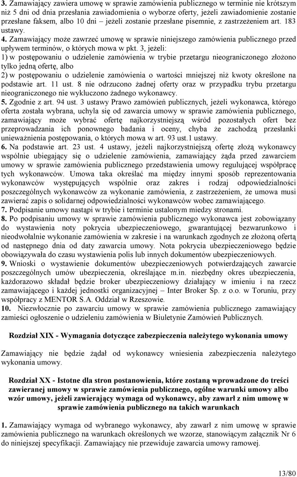 3, jeżeli: 1) w postępowaniu o udzielenie zamówienia w trybie przetargu nieograniczonego złożono tylko jedną ofertę, albo 2) w postępowaniu o udzielenie zamówienia o wartości mniejszej niż kwoty