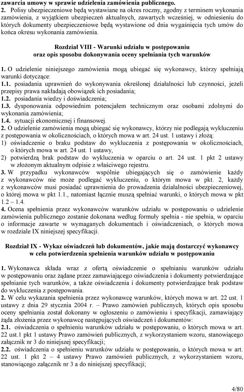 ubezpieczeniowe będą wystawione od dnia wygaśnięcia tych umów do końca okresu wykonania zamówienia.