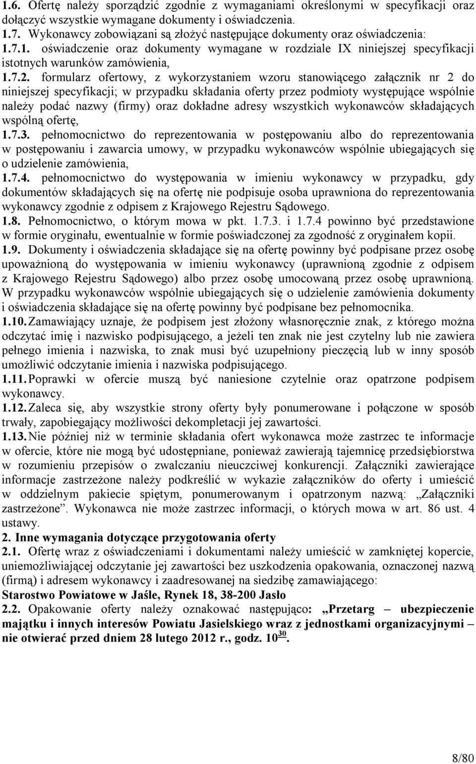 formularz ofertowy, z wykorzystaniem wzoru stanowiącego załącznik nr 2 do niniejszej specyfikacji; w przypadku składania oferty przez podmioty występujące wspólnie należy podać nazwy (firmy) oraz