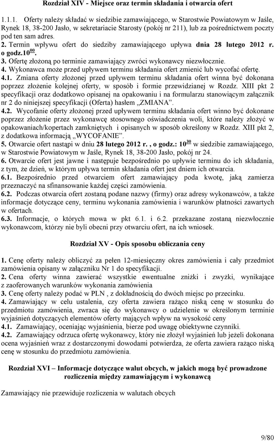 2. Termin wpływu ofert do siedziby zamawiającego upływa dnia 28 lutego 2012 r. o godz.10 00. 3. Ofertę złożoną po terminie zamawiający zwróci wykonawcy niezwłocznie. 4.