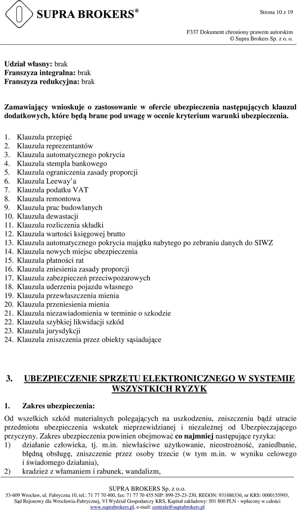 Klauzula ograniczenia zasady proporcji 6. Klauzula Leeway a 7. Klauzula podatku VAT 8. Klauzula remontowa 9. Klauzula prac budowlanych 10. Klauzula dewastacji 11. Klauzula rozliczenia składki 12.