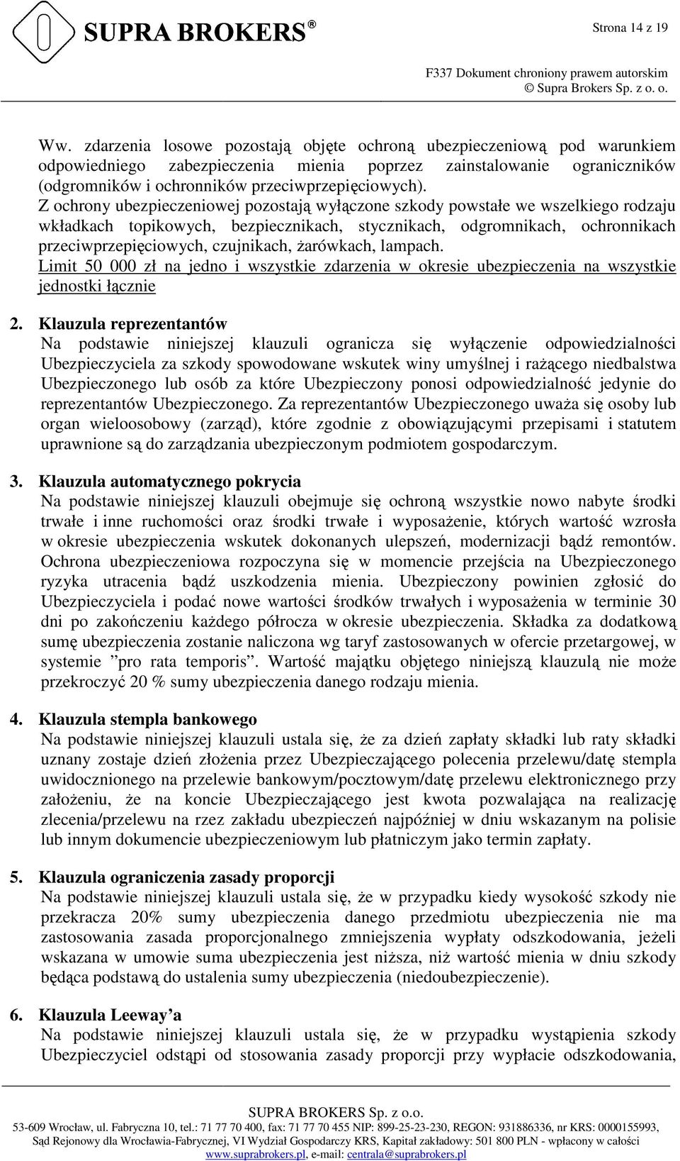 Z ochrony ubezpieczeniowej pozostają wyłączone szkody powstałe we wszelkiego rodzaju wkładkach topikowych, bezpiecznikach, stycznikach, odgromnikach, ochronnikach przeciwprzepięciowych, ciowych,