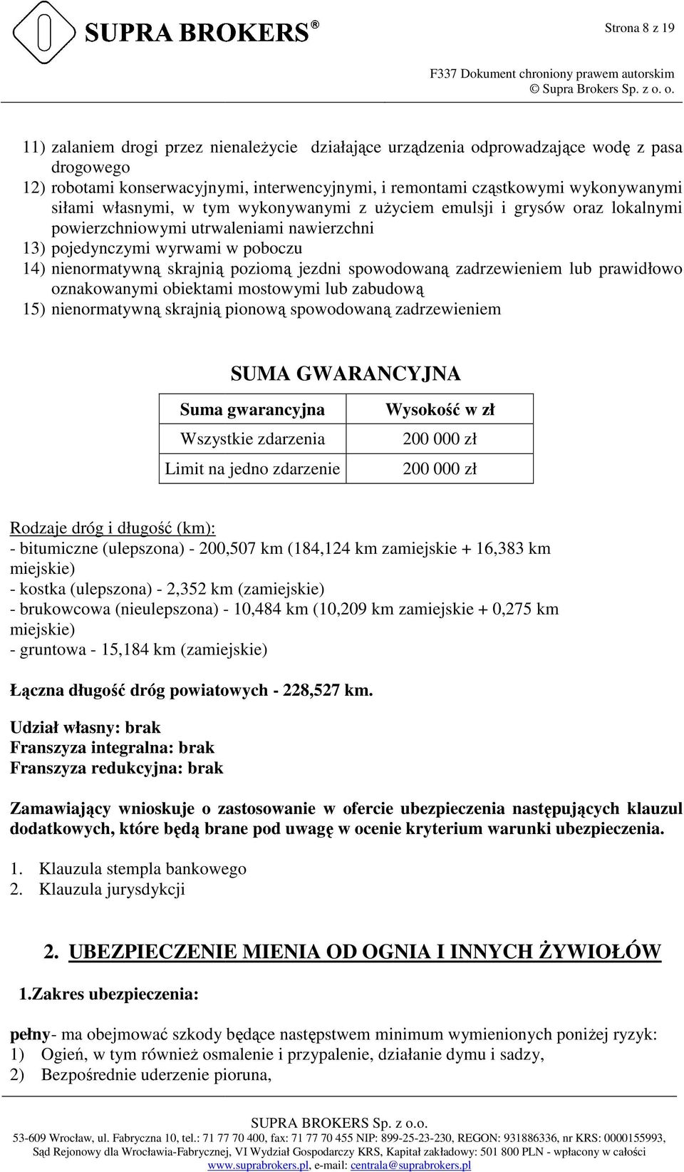 spowodowaną zadrzewieniem lub prawidłowo oznakowanymi obiektami mostowymi lub zabudową 15) nienormatywną skrajnią pionową spowodowaną zadrzewieniem SUMA GWARANCYJNA Suma gwarancyjna Wszystkie