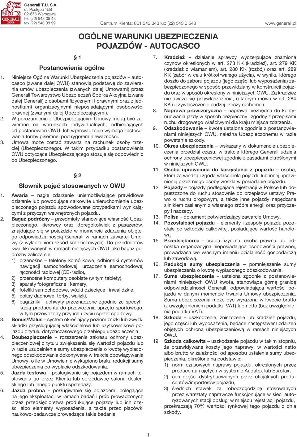 Akcyjna (zwane dalej Generali) z osobami fizycznymi i prawnymi oraz z jednostkami organizacyjnymi nieposiadającymi osobowości prawnej (zwanymi dalej Ubezpieczającymi). 2.