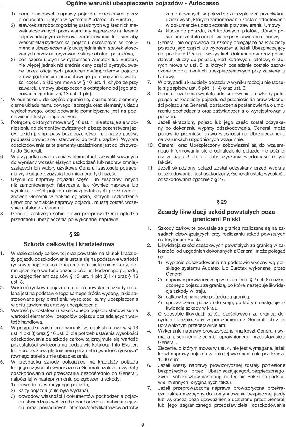 stacje obsługi pojazdów), 3) cen części ujętych w systemach Audatex lub Eurotax, nie więcej jednak niż średnie ceny części dystrybuowane przez oficjalnych producentów/importerów pojazdu z