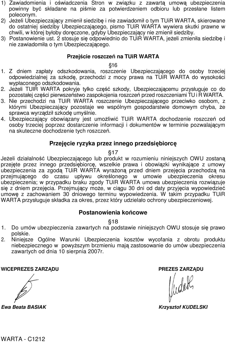 doręczone, gdyby Ubezpieczający nie zmienił siedziby. 3) Postanowienie ust. 2 stosuje się odpowiednio do TUiR WARTA, jeŝeli zmieniła siedzibę i nie zawiadomiła o tym Ubezpieczającego.