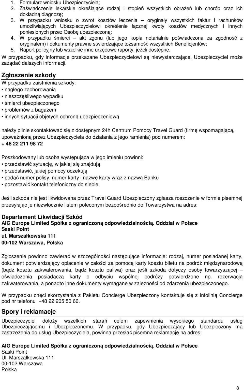 ubezpieczoną; 4. W przypadku śmierci akt zgonu (lub jego kopia notarialnie poświadczona za zgodność z oryginałem) i dokumenty prawne stwierdzające tożsamość wszystkich Beneficjentów; 5.