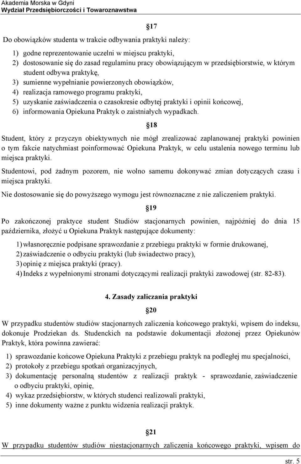 6) informowania Opiekuna Praktyk o zaistniałych wypadkach.