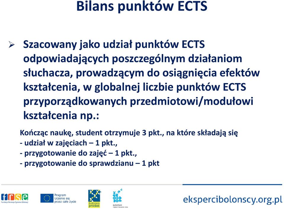 przyporządkowanych przedmiotowi/modułowi kształcenia np.: Kończąc naukę, student otrzymuje 3 pkt.