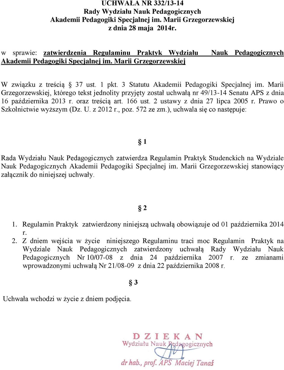 3 Statutu Akademii Pedagogiki Specjalnej im. Marii Grzegorzewskiej, którego tekst jednolity przyjęty został uchwałą nr 49/13-14 Senatu APS z dnia 16 października 2013 r. oraz treścią art. 166 ust.