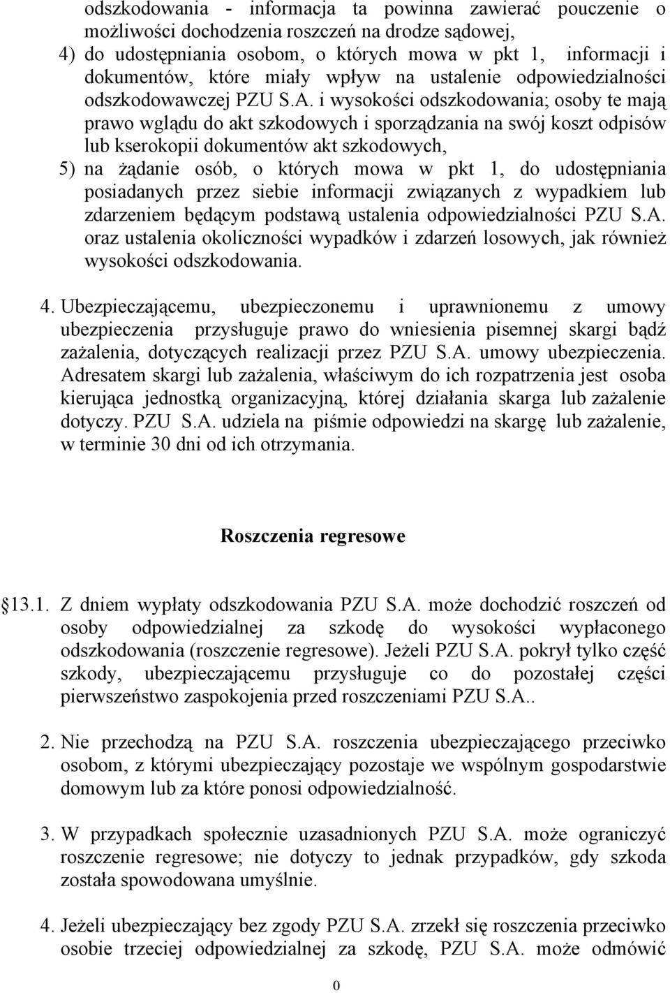 i wysokości odszkodowania; osoby te mają prawo wglądu do akt szkodowych i sporządzania na swój koszt odpisów lub kserokopii dokumentów akt szkodowych, 5) na żądanie osób, o których mowa w pkt 1, do