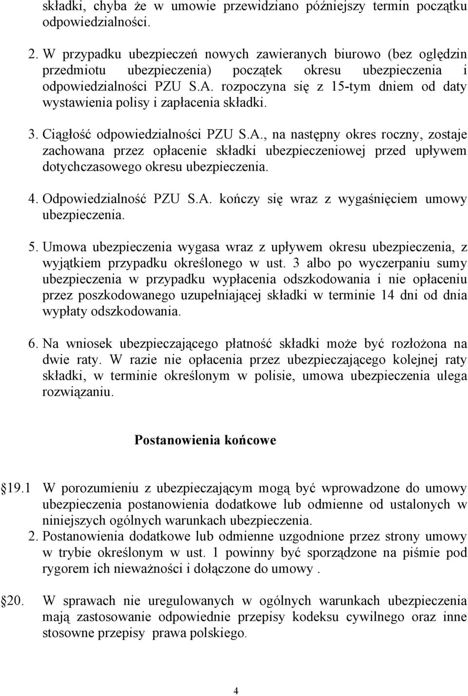 rozpoczyna się z 15-tym dniem od daty wystawienia polisy i zapłacenia składki. 3. Ciągłość odpowiedzialności PZU S.A.