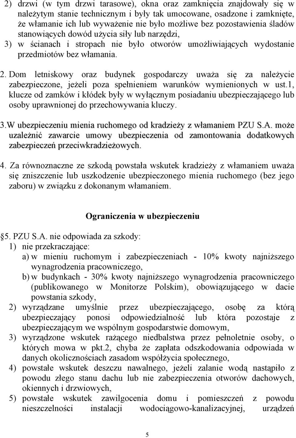 Dom letniskowy oraz budynek gospodarczy uważa się za należycie zabezpieczone, jeżeli poza spełnieniem warunków wymienionych w ust.