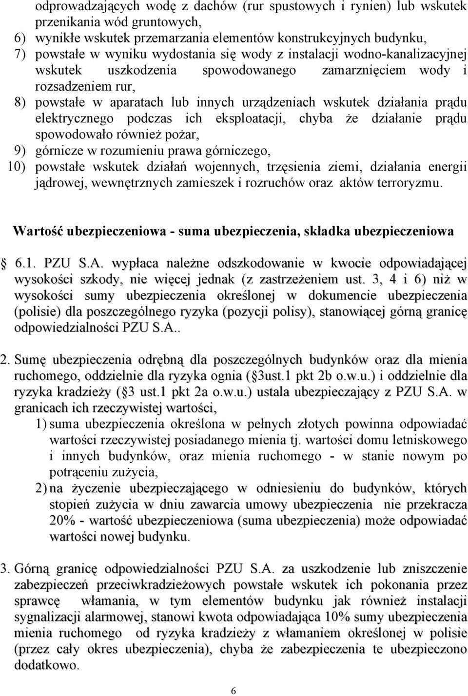 podczas ich eksploatacji, chyba że działanie prądu spowodowało również pożar, 9) górnicze w rozumieniu prawa górniczego, 10) powstałe wskutek działań wojennych, trzęsienia ziemi, działania energii