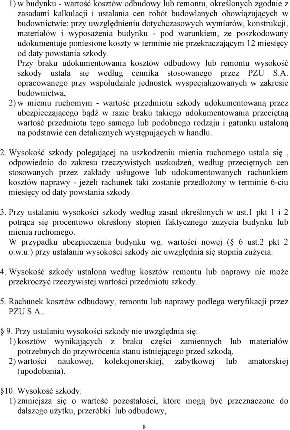 Przy braku udokumentowania kosztów odbudowy lub remontu wysokość szkody ustala się według cennika stosowanego przez PZU S.A.