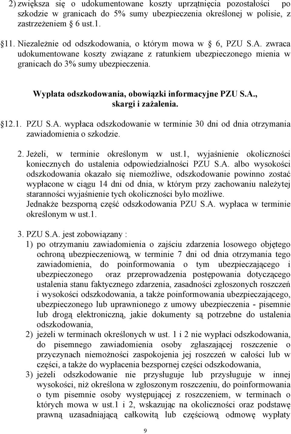 Wypłata odszkodowania, obowiązki informacyjne PZU S.A., skargi i zażalenia. 12.1. PZU S.A. wypłaca odszkodowanie w terminie 30 dni od dnia otrzymania zawiadomienia o szkodzie. 2.