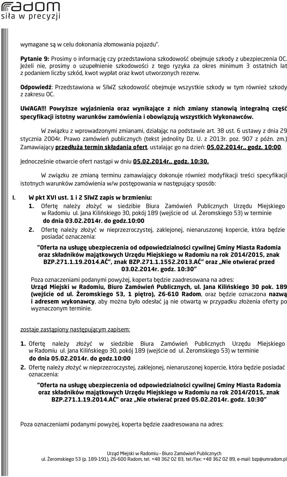 Odpowiedź: Przedstawiona w SIWZ szkodowość obejmuje wszystkie szkody w tym również szkody z zakresu OC. UWAGA!