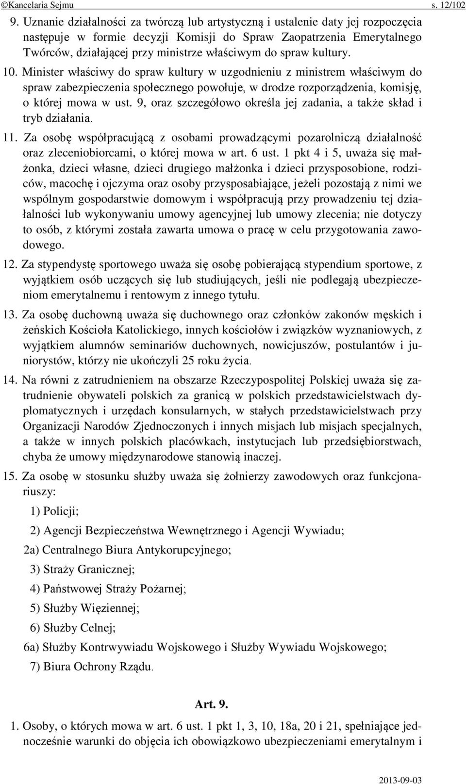 spraw kultury. 10. Minister właściwy do spraw kultury w uzgodnieniu z ministrem właściwym do spraw zabezpieczenia społecznego powołuje, w drodze rozporządzenia, komisję, o której mowa w ust.