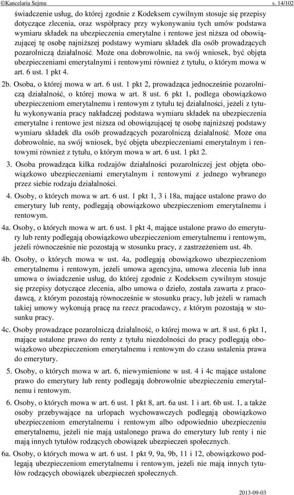 emerytalne i rentowe jest niższa od obowiązującej tę osobę najniższej podstawy wymiaru składek dla osób prowadzących pozarolniczą działalność.