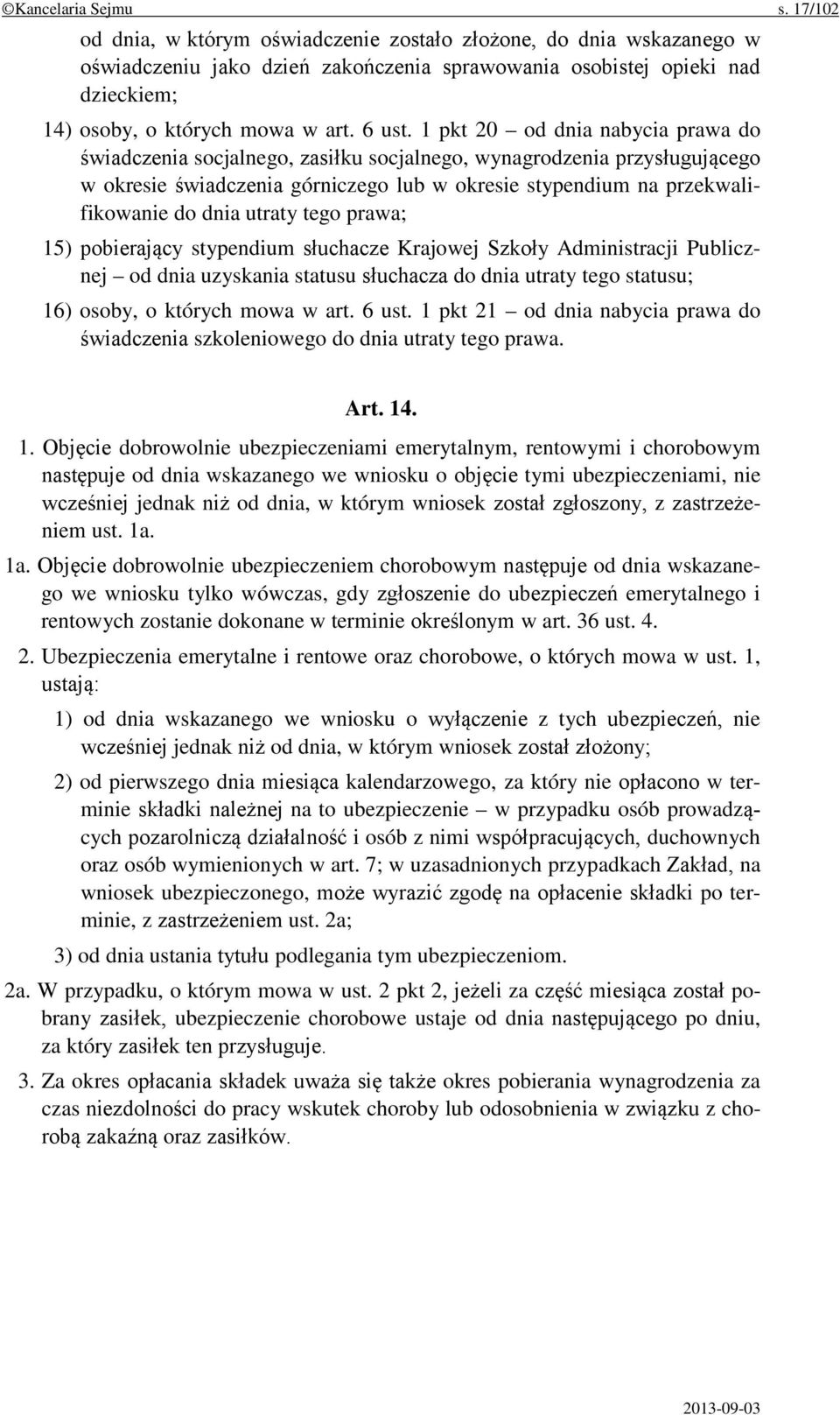 1 pkt 20 od dnia nabycia prawa do świadczenia socjalnego, zasiłku socjalnego, wynagrodzenia przysługującego w okresie świadczenia górniczego lub w okresie stypendium na przekwalifikowanie do dnia