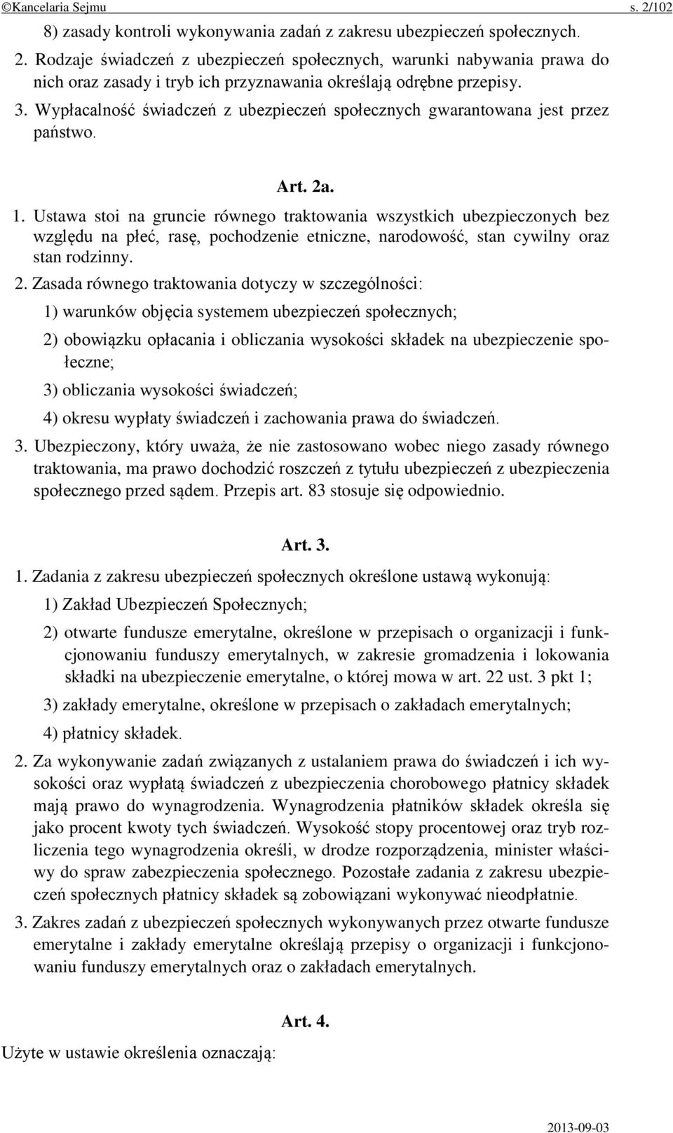 Ustawa stoi na gruncie równego traktowania wszystkich ubezpieczonych bez względu na płeć, rasę, pochodzenie etniczne, narodowość, stan cywilny oraz stan rodzinny. 2.